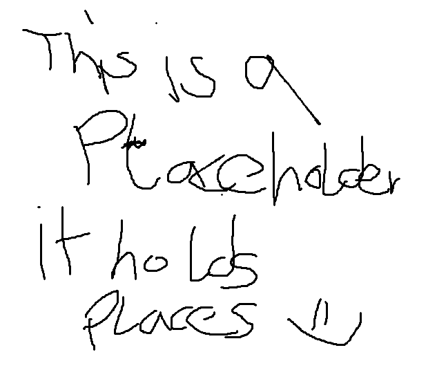 Hand-drawn placeholder that reads: This is a placeholder, it holds places.